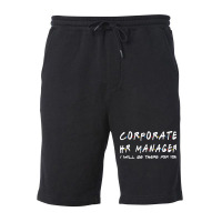 Corporate Hr Manager Ill Be There For You Fleece Short | Artistshot