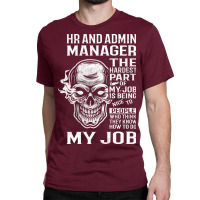 Hr And Admin Manager T  The Hardest Part Gift Item Classic T-shirt | Artistshot