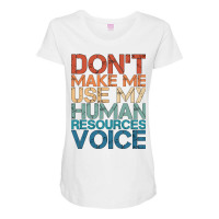 Hr Career Dont Make Me Use My Human Resources Voic Maternity Scoop Neck T-shirt | Artistshot