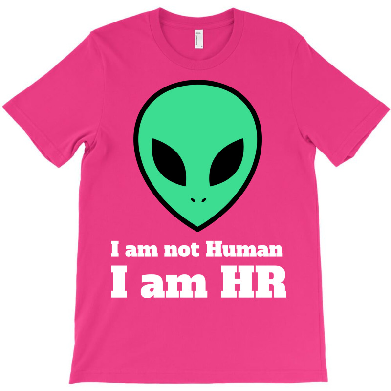 I Am Not Human I Am Hr Nature T-shirt | Artistshot