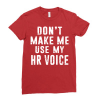 Hr Human Resources Dont Make Me Use My Hr Voice Di Ladies Fitted T-shirt | Artistshot