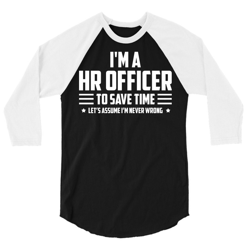 Im Hr Officer To Save Time Lets Just Assume Im Nev 3/4 Sleeve Shirt by rencekclassq | Artistshot