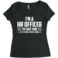 Im Hr Officer To Save Time Lets Just Assume Im Nev Women's Triblend Scoop T-shirt | Artistshot