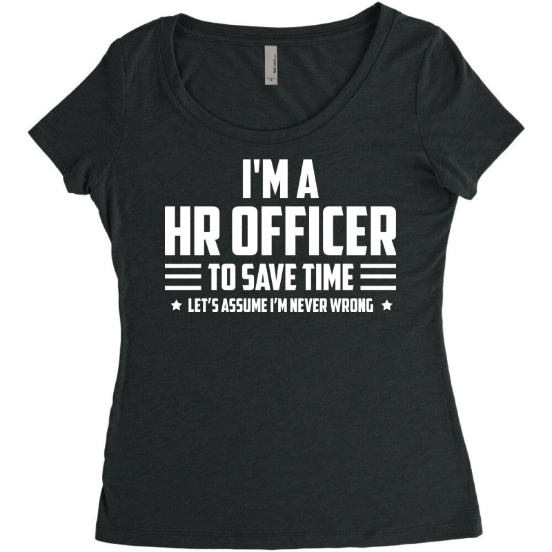 Im Hr Officer To Save Time Lets Just Assume Im Nev Women's Triblend Scoop T-shirt by rencekclassq | Artistshot