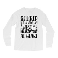 Retired But Always An Awesome Hr Assistant At Hear Long Sleeve Shirts | Artistshot