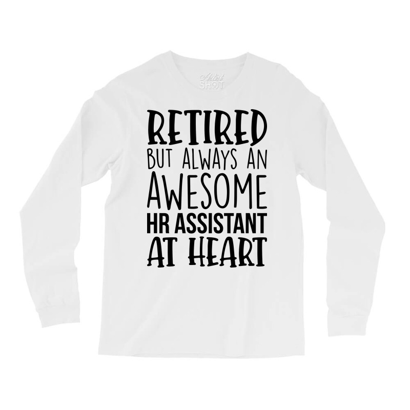 Retired But Always An Awesome Hr Assistant At Hear Long Sleeve Shirts | Artistshot