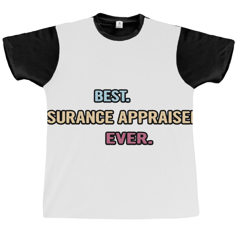 Best Insurance Appraiser Ever Nice Gift Idea (1) Graphic T-shirt by tintesbaxhiau | Artistshot