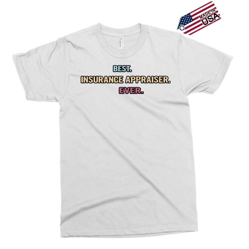 Best Insurance Appraiser Ever Nice Gift Idea (1) Exclusive T-shirt by tintesbaxhiau | Artistshot