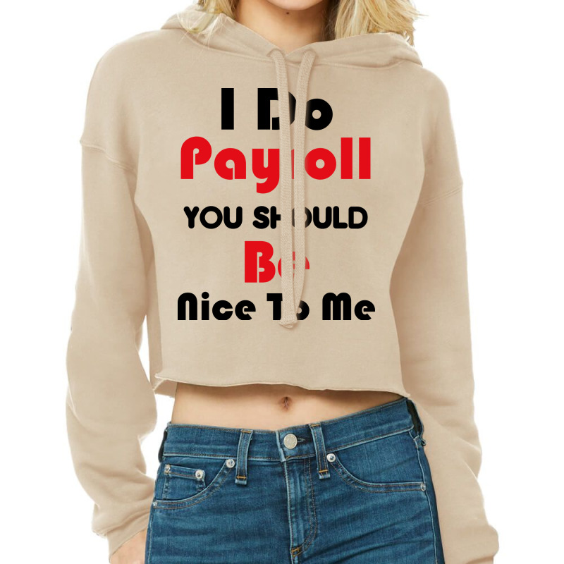 I Do Payroll You Should Be Nice To Me Yellow Cropped Hoodie by talarikashex9 | Artistshot