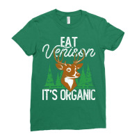 Eat Venison Its Organic Hunting Boy Ladies Fitted T-shirt | Artistshot