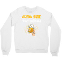 Beer Perfect Day Mushroom Hunting Mushrooms Mushro Crewneck Sweatshirt | Artistshot