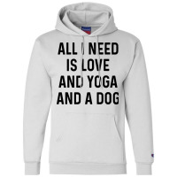 All I Need Is Love And Yoga And A Dog Yellow Champion Hoodie | Artistshot