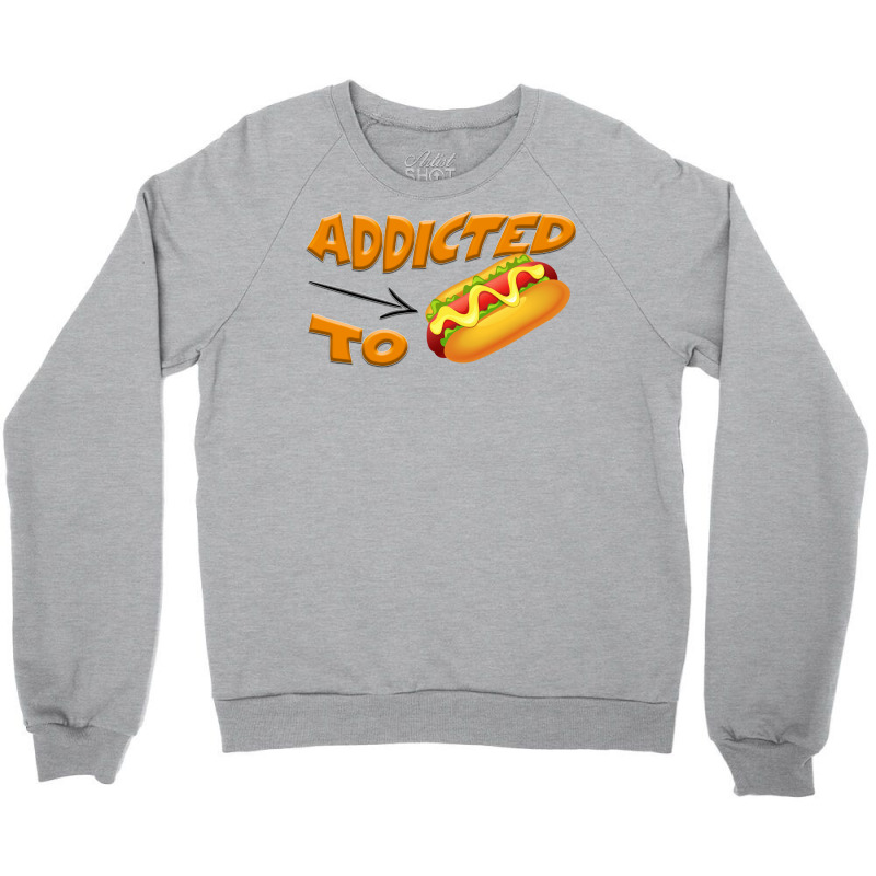 Addicted To Hot Dogs Green Crewneck Sweatshirt | Artistshot