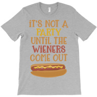 Its Not A Party Until The Wieners Come Out Cute T-shirt | Artistshot