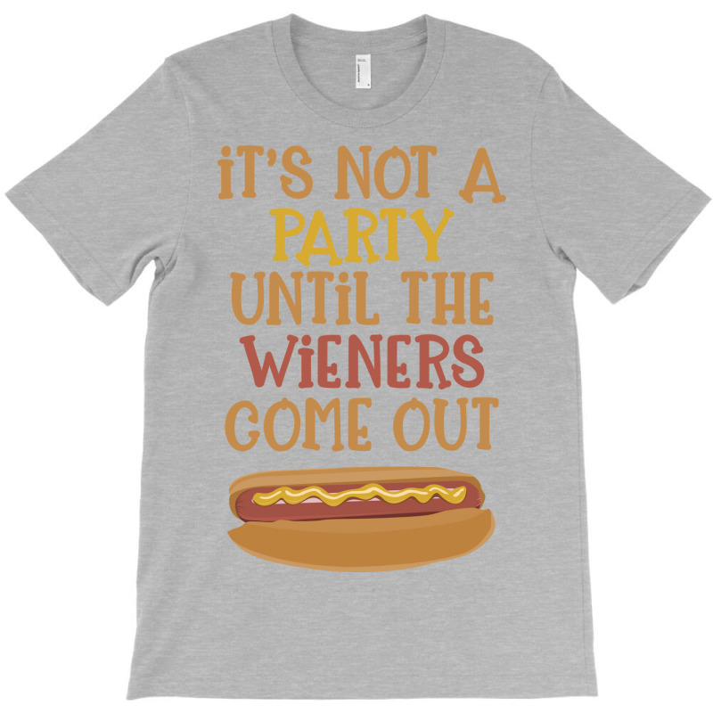 Its Not A Party Until The Wieners Come Out Cute T-shirt | Artistshot