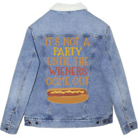 Its Not A Party Until The Wieners Come Out Cute Unisex Sherpa-lined Denim Jacket | Artistshot