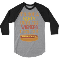 Its Not A Party Until The Wieners Come Out Cute 3/4 Sleeve Shirt | Artistshot