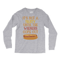 Its Not A Party Until The Wieners Come Out Cute Long Sleeve Shirts | Artistshot