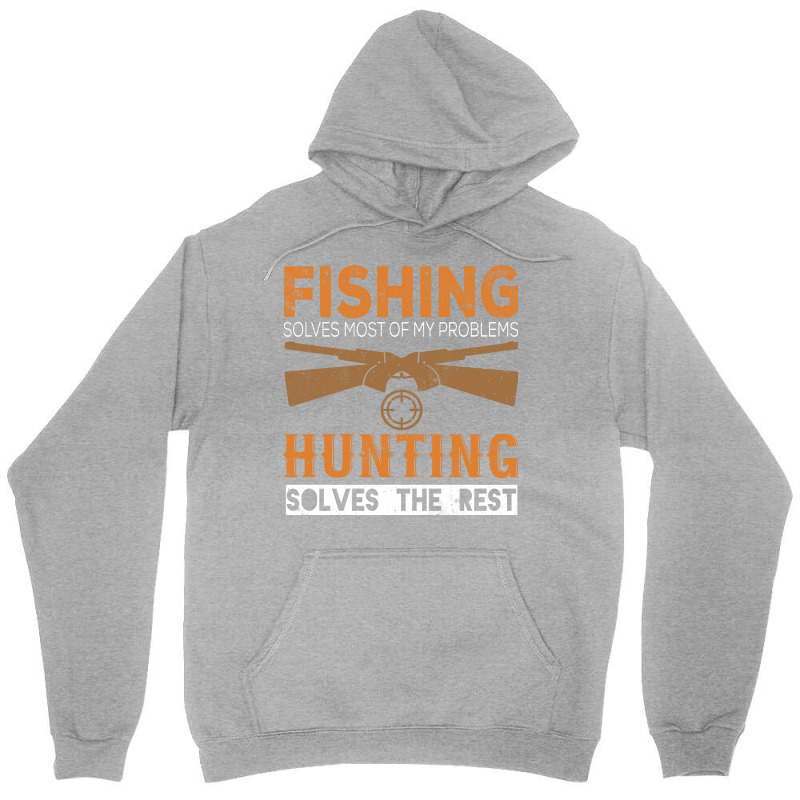 Fishing Solves Most Of My Problems Hunting Solves Unisex Hoodie | Artistshot