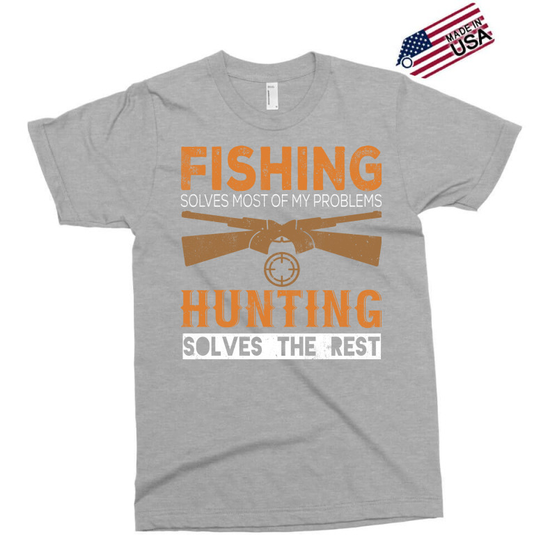 Fishing Solves Most Of My Problems Hunting Solves Exclusive T-shirt | Artistshot