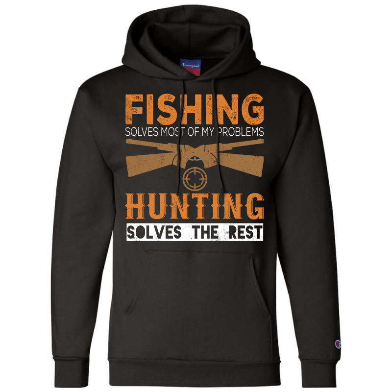 Fishing Solves Most Of My Problems Hunting Solves Champion Hoodie | Artistshot