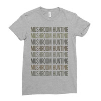 Gray Text Art Mushroom Hunting Mushrooms Mushroomi Ladies Fitted T-shirt | Artistshot