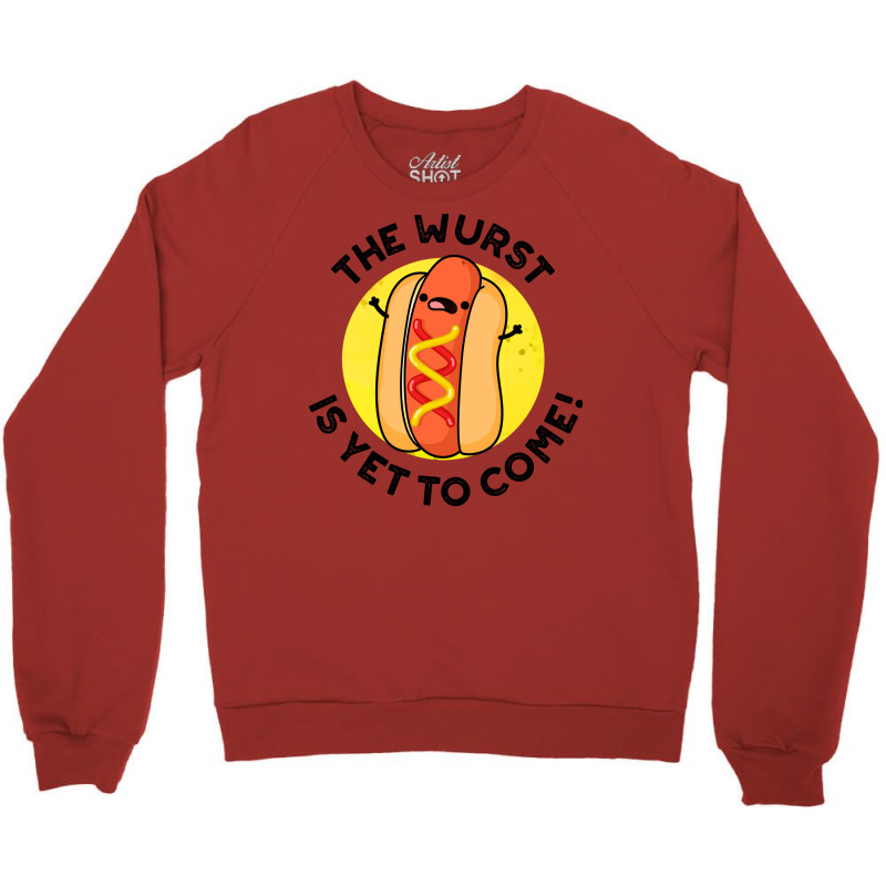 The Wurst Is Yet To Come Funny Hot Dog Pun Humor Crewneck Sweatshirt | Artistshot