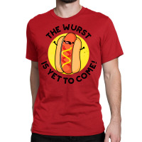 The Wurst Is Yet To Come Funny Hot Dog Pun Humor Classic T-shirt | Artistshot