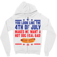 You Look Like The 4th Of July Makes Me Want A Hot Zipper Hoodie | Artistshot