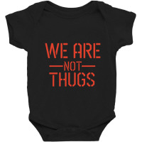 We Are Not Thugs Baby Bodysuit | Artistshot