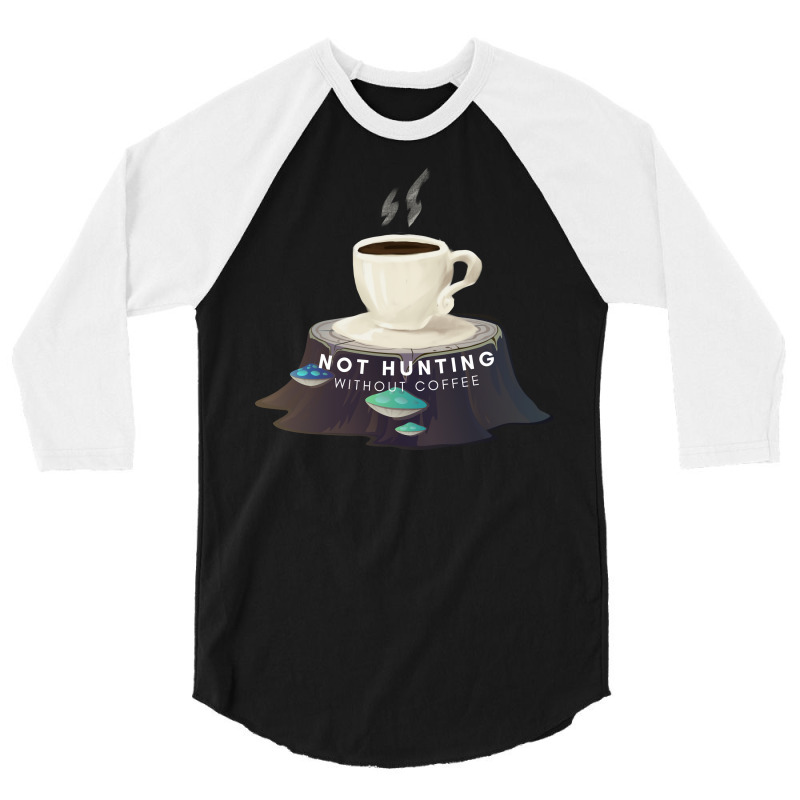 Not Hunting Without Coffee Trending 3/4 Sleeve Shirt by jhotykezongw | Artistshot