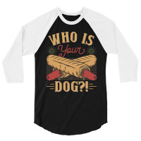 Who Is Your Dog Hot Dog Funny Funny 3/4 Sleeve Shirt | Artistshot