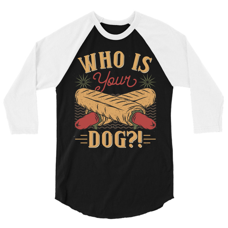 Who Is Your Dog Hot Dog Funny Funny 3/4 Sleeve Shirt | Artistshot