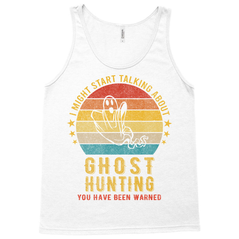 I Might Start Talking About Ghost Hunting Funny De Tank Top | Artistshot