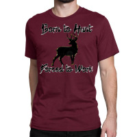 Born To Hunt Forced To Work 80s Classic T-shirt | Artistshot