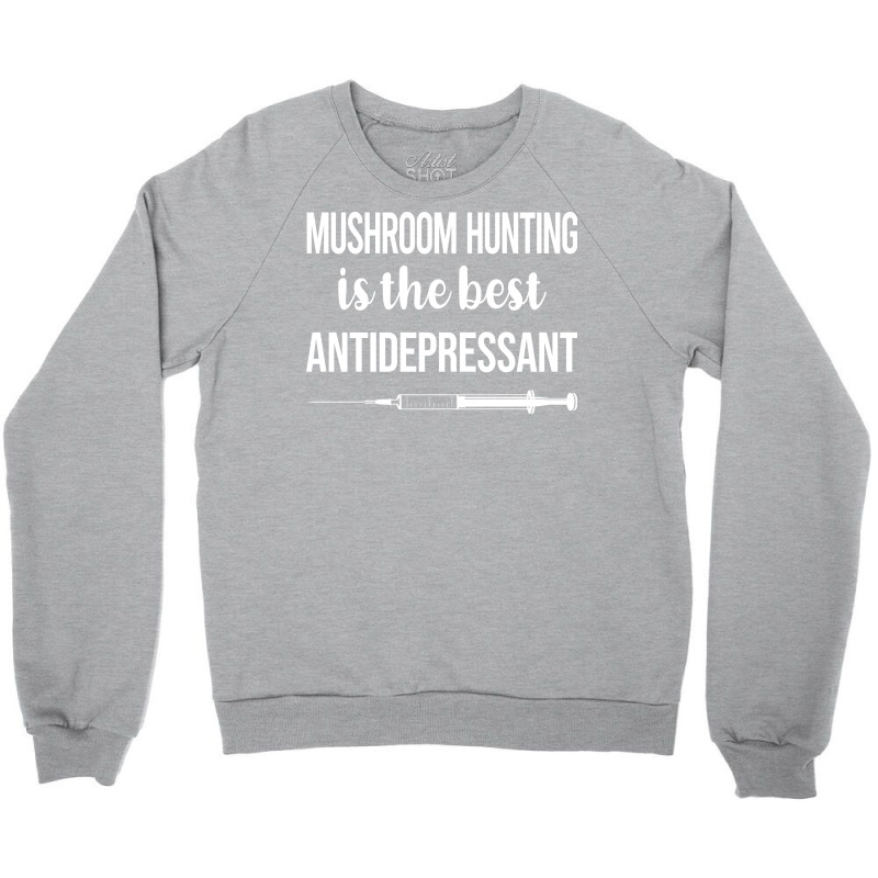 Antidepressant Mushroom Hunting Mushrooms Mushroom Crewneck Sweatshirt by gelezaconolea | Artistshot