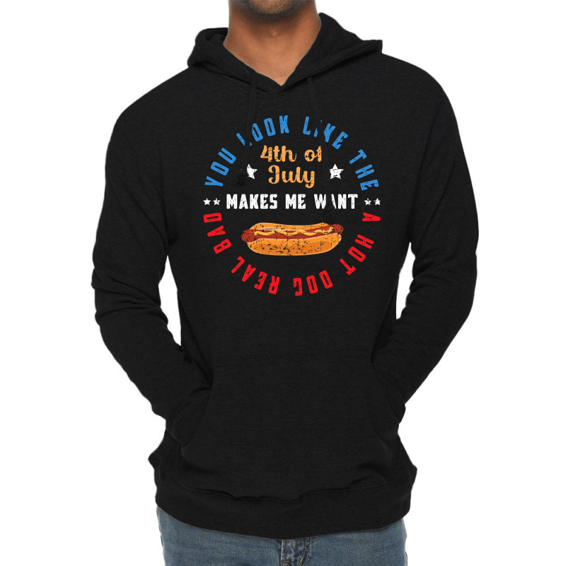 You Look Like The 4th Of July Makes Me Want A Hot Lightweight Hoodie | Artistshot