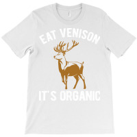 Eat Venison Its Organic Hunting Nostalgia T-shirt | Artistshot