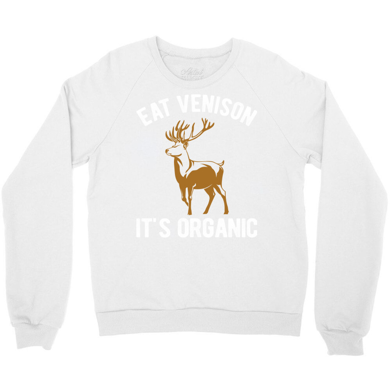 Eat Venison Its Organic Hunting Nostalgia Crewneck Sweatshirt | Artistshot