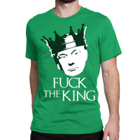 Fuck The King Classic T-shirt | Artistshot