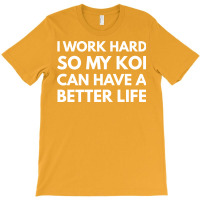 I Work Hard So My Koi Can Have A Better Life Vinta T-shirt | Artistshot