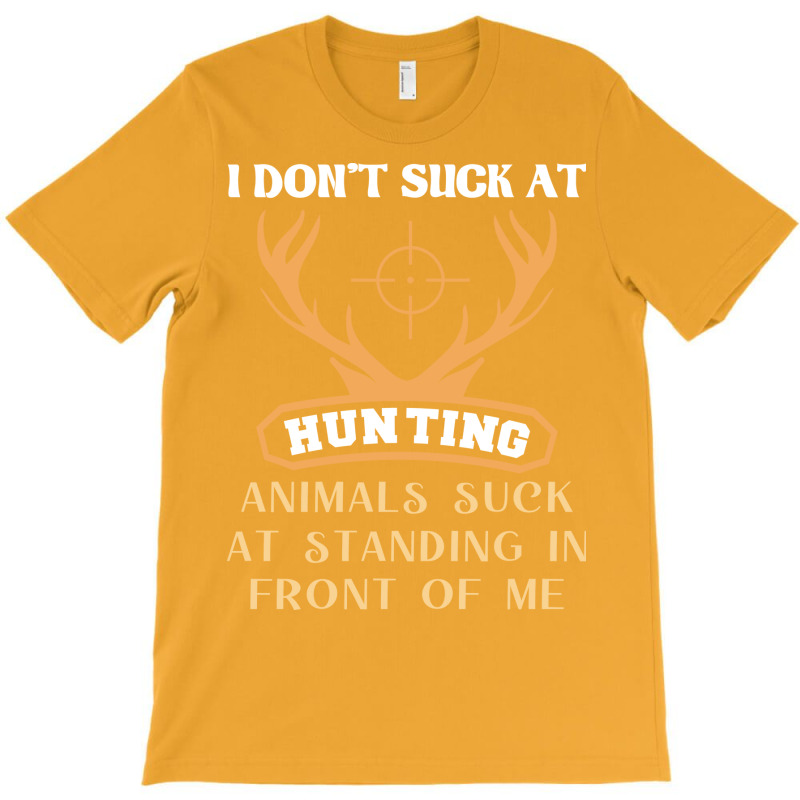 I Dont Suck At Hunting Animals Suck Funny Hunting T-Shirt by lenainplongo2 | Artistshot