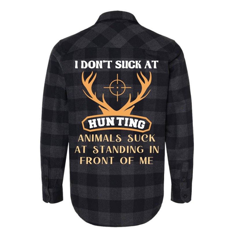 I Dont Suck At Hunting Animals Suck Funny Hunting Flannel Shirt by lenainplongo2 | Artistshot