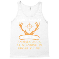 I Dont Suck At Hunting Animals Suck Funny Hunting Tank Top | Artistshot