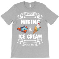 If It Involves Hiking Ice Cream Count Me In Girl T-shirt | Artistshot