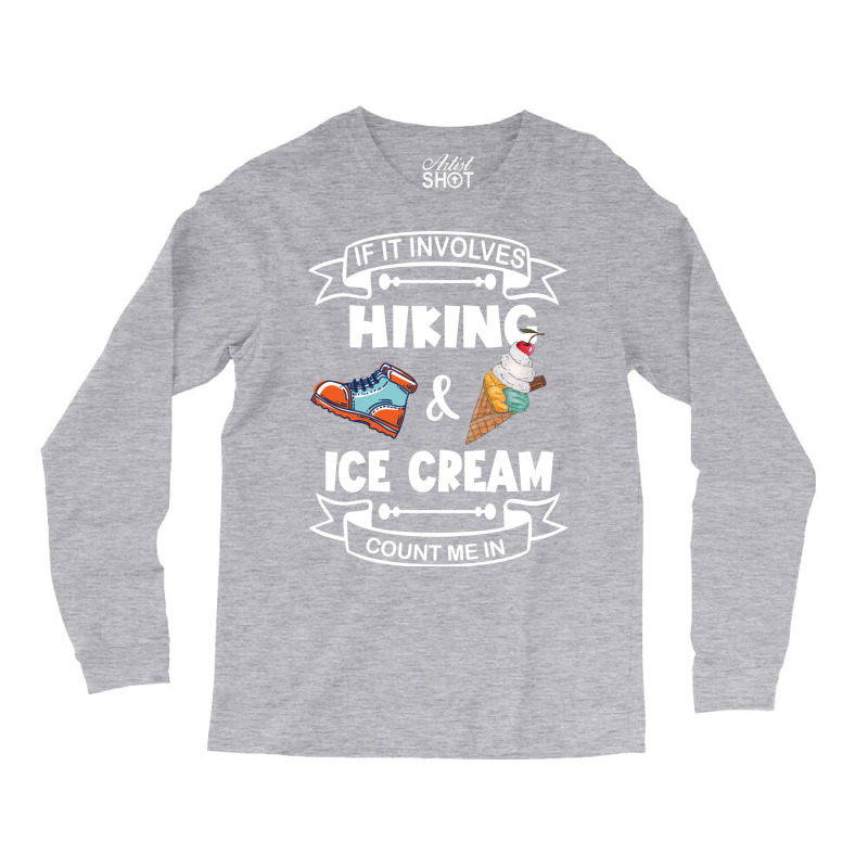 If It Involves Hiking Ice Cream Count Me In Girl Long Sleeve Shirts | Artistshot