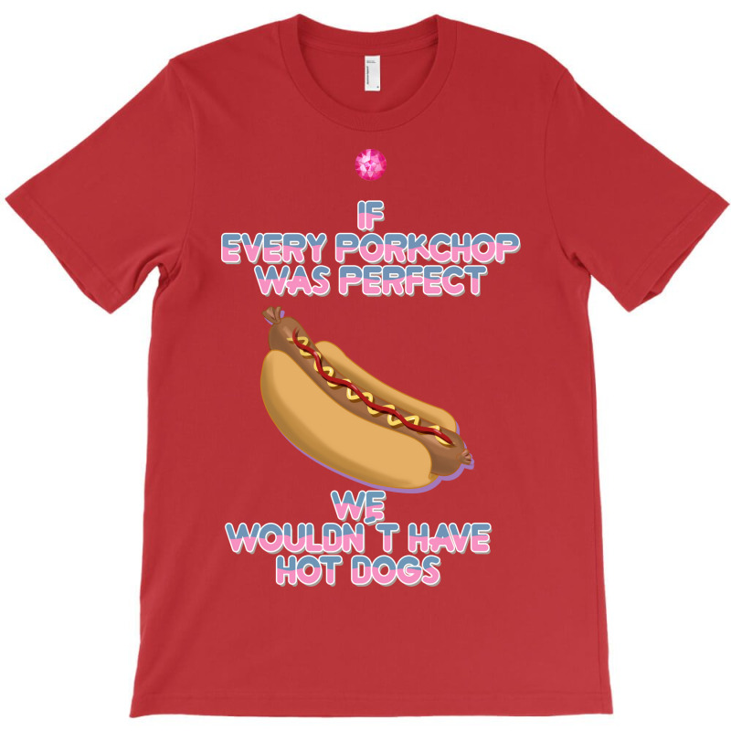 Hot Dogs Quote T-shirt | Artistshot