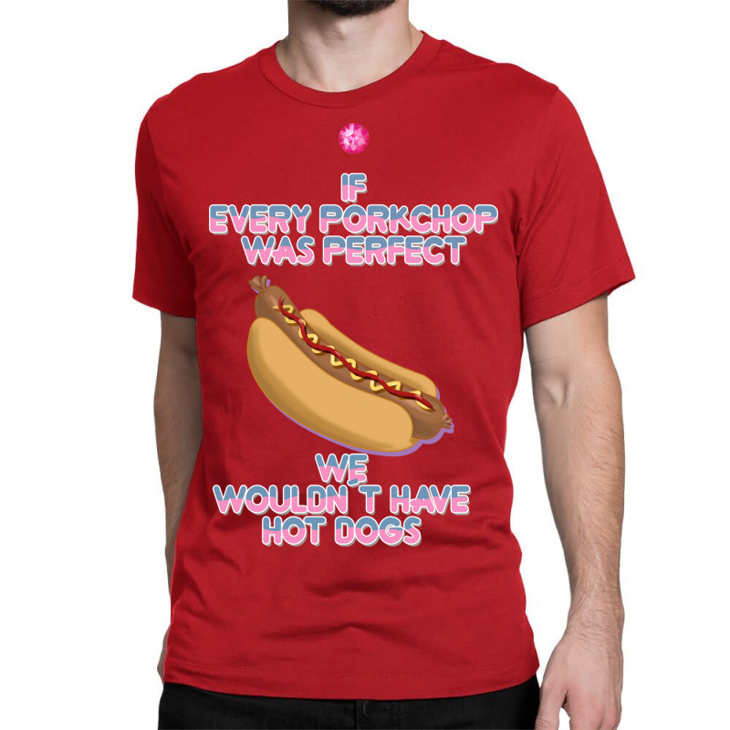 Hot Dogs Quote Classic T-shirt | Artistshot