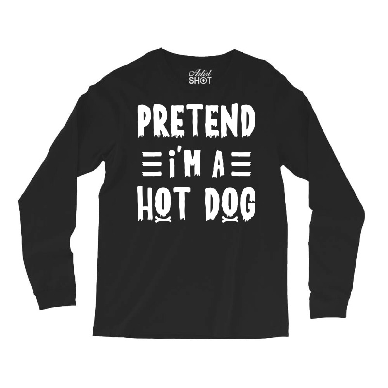 Pretend Im A Hot Dog Funny Halloween Costume Girl Long Sleeve Shirts | Artistshot