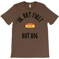 Okay But First Hot Dog Quote T-shirt | Artistshot